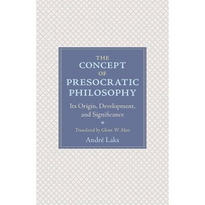 The Concept of Presocratic Philosophy - by  André Laks (Paperback)