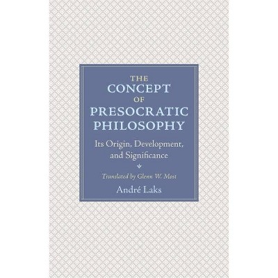 The Concept of Presocratic Philosophy - by  André Laks (Paperback)