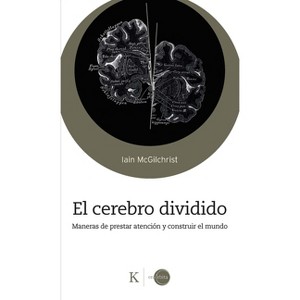 El Cerebro Dividido / The Divided Mind - by  Iain McGilchrist (Paperback) - 1 of 1