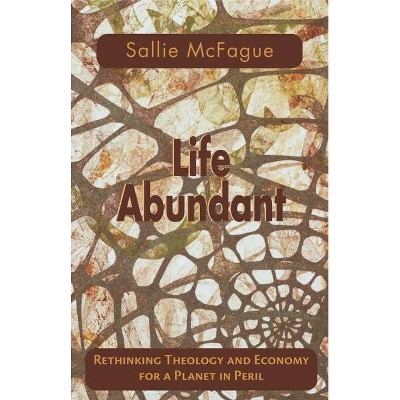 Life Abundant - (Searching for a New Framework) by  Sallie McFague (Paperback)