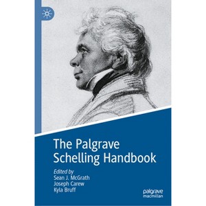 The Palgrave Schelling Handbook - (Palgrave Handbooks in German Idealism) by  Sean J McGrath & Joseph Carew & Kyla Bruff (Hardcover) - 1 of 1