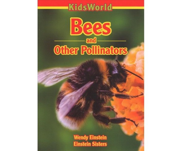 Bees and Other Pollinators -  (Kidsworld) by Wendy Einstein & Einstein  Sisters (Paperback)
