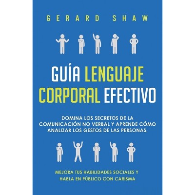 Guía lenguaje corporal efectivo - by  Gerard Shaw (Paperback)
