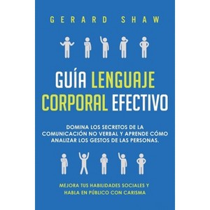 Guía lenguaje corporal efectivo - by  Gerard Shaw (Paperback) - 1 of 1