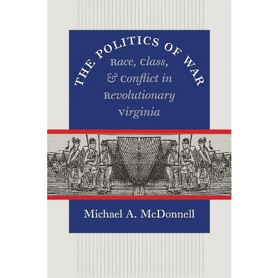 The Politics of War - (Published by the Omohundro Institute of Early American Histo) by  Michael a McDonnell (Paperback)
