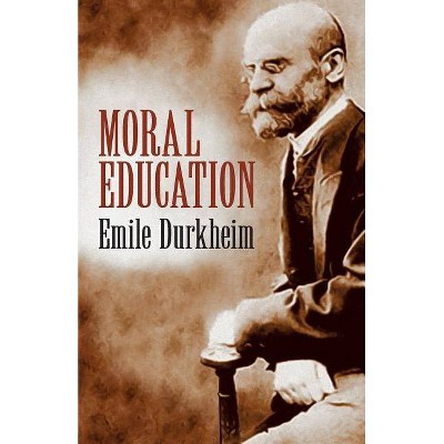 Moral Education - by  Emile Durkheim (Paperback)