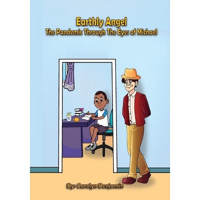 Earthly Angel the Pandemic Through the Eyes of Michael - by  Carolyn Benjamin (Paperback)