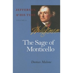 The Sage of Monticello - (Jefferson and His Time) by  Dumas Malone (Paperback) - 1 of 1