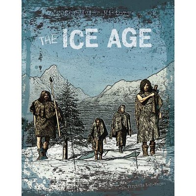 The Ice Age - (Surviving History) by  Virginia Loh-Hagan (Paperback)