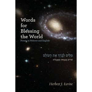 Words for Blessing the World - (Jewish Poetry Project) by  Herbert J Levine (Paperback) - 1 of 1
