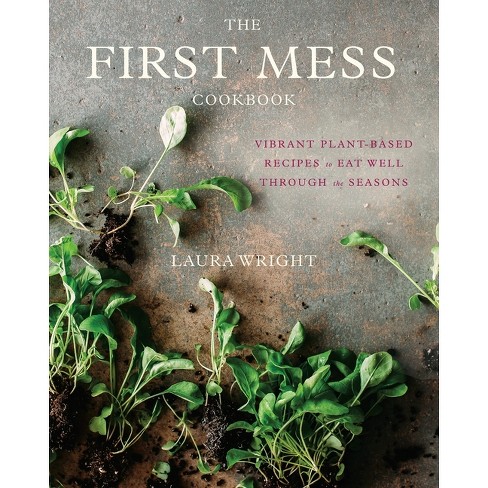 The First Mess Cookbook - by  Laura Wright (Hardcover) - image 1 of 1