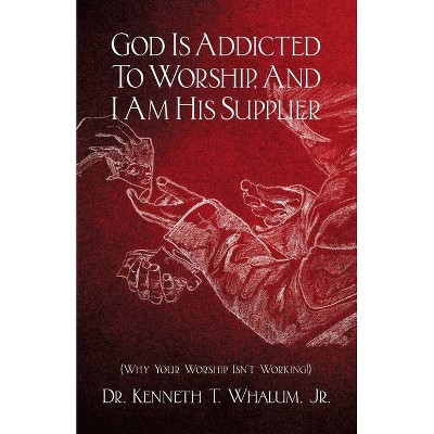 God Seeks the True Worshipper, and You Can Be Just That! - by  Kenneth T Whalum (Paperback)