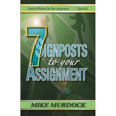 7 Signposts To Your Assignment - (Seeds of Wisdom) by  Mike Murdock (Paperback)