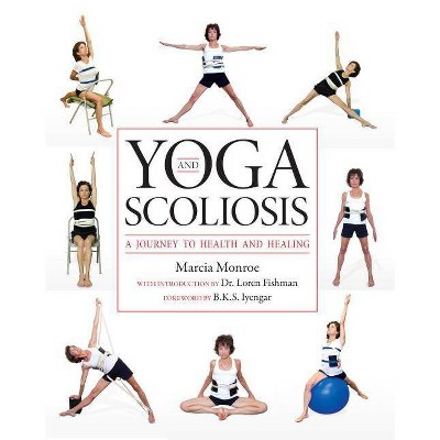 Yoga and Scoliosis - by  Marcia Monroe (Paperback)