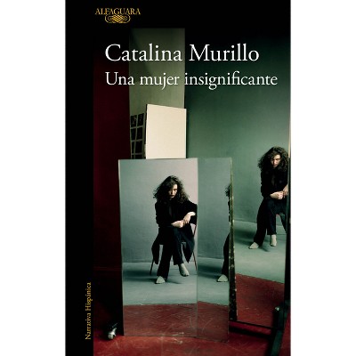 Una Mujer Insignificante / An Insignificant Woman - by  Catalina Murillo (Paperback)