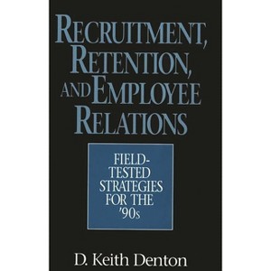 Recruitment, Retention, and Employee Relations - by  D Keith Denton (Hardcover) - 1 of 1