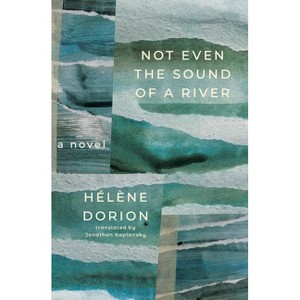 Not Even the Sound of a River - (Literature in Translation) by  Hélène Dorion (Paperback) - 1 of 1