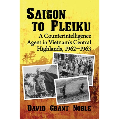 Saigon to Pleiku - by  David Grant Noble (Paperback)