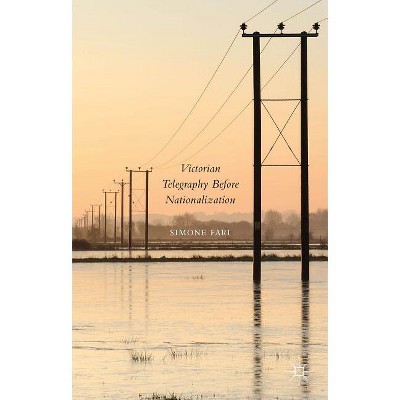Victorian Telegraphy Before Nationalization - by  Simone Fari (Hardcover)