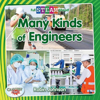 Many Kinds of Engineers - (Full Steam Ahead! - Engineering Everywhere) by  Robin Johnson (Hardcover)