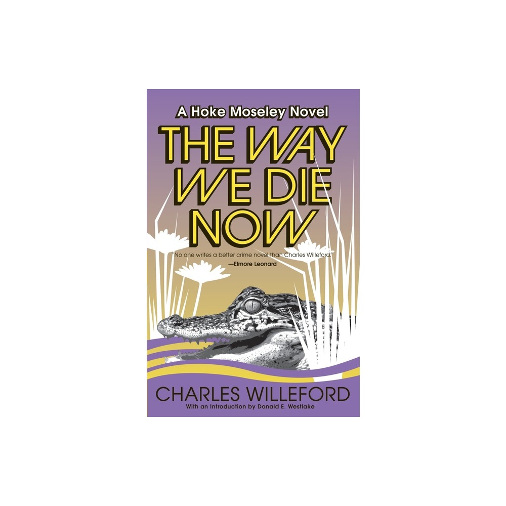 The Way We Die Now - (Hoke Moseley Detective) by Charles Willeford (Paperback)