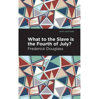 What to the Slave Is the Fourth of July? - (Mint Editions) by  Frederick Douglass (Paperback)