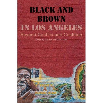 Black and Brown in Los Angeles - by  Josh Kun & Laura Pulido (Paperback)