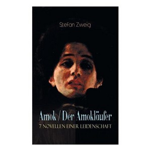 Amok / Der Amokläufer. 7 Novellen einer Leidenschaft - by  Stefan Zweig (Paperback) - 1 of 1