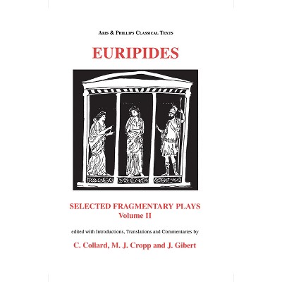 Euripides: Selected Fragmentary Plays Vol II - (Aris & Phillips Classical Texts) by  Christopher Collard & Martin J Cropp & J Gibert (Paperback)