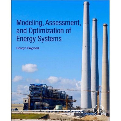 Modeling, Assessment, and Optimization of Energy Systems - by  Hoseyn Sayyaadi (Paperback)