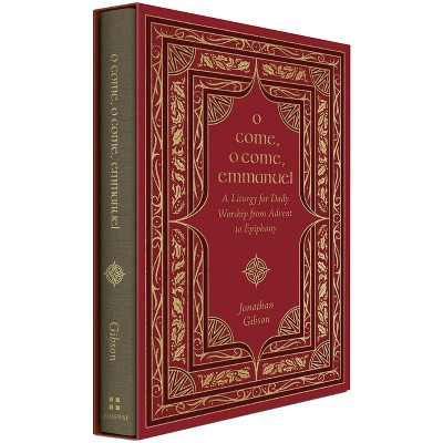 O Come, O Come, Emmanuel - (Liturgies for Daily Worship) by  Jonathan Gibson (Hardcover)