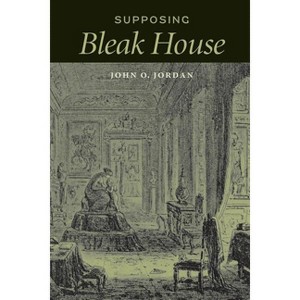 Supposing Bleak House - (Victorian Literature & Culture (Hardcover)) by  John O Jordan (Paperback) - 1 of 1