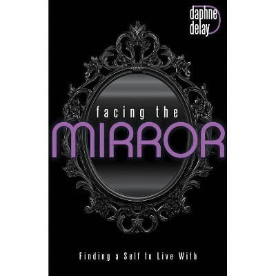 Facing the Mirror - by  Daphne Delay (Paperback)