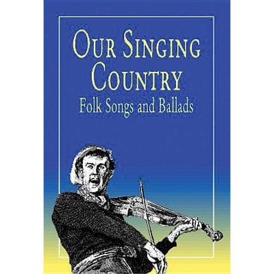 Our Singing Country - (Dover Books on Music) by  John a Lomax & Alan Lomax (Paperback)