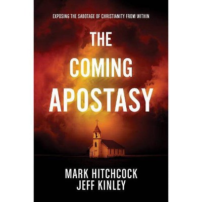 The Coming Apostasy - by  Mark Hitchcock & Jeff Kinley (Paperback)