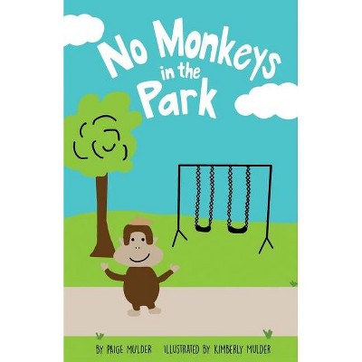 No Monkeys in the Park - by  Paige Mulder (Paperback)