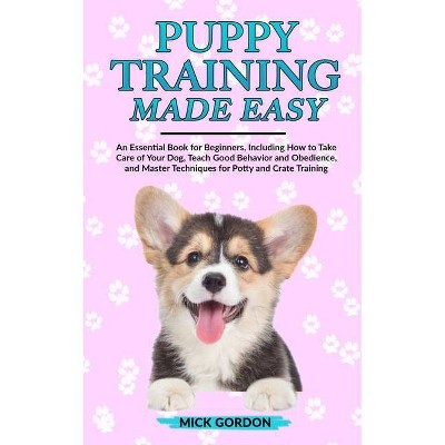 Puppy Training Made Easy - by  Mick Gordon (Paperback)