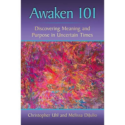 Awaken 101 - by  Christopher Uhl & Melissa Dijulio (Paperback)