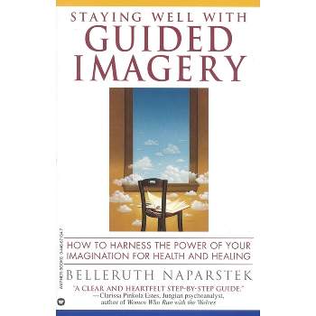 Staying Well with Guided Imagery - by  Belleruth Naparstek (Paperback)