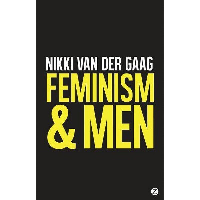 Feminism and Men - by  Nikki Van Der Gaag (Paperback)