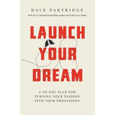 Launch Your Dream - by  Dale Partridge (Paperback)