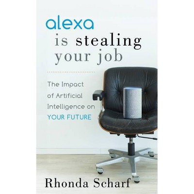 Alexa Is Stealing Your Job - by  Rhonda Scharf (Paperback)