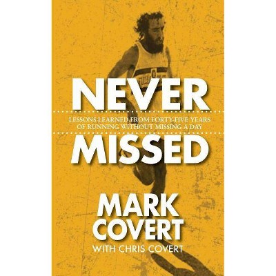 Never Missed - by  Mark Covert & Chris Covert (Paperback)