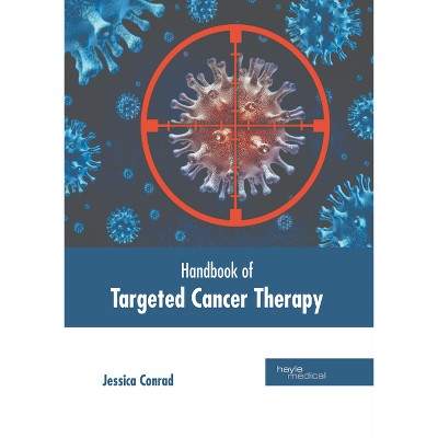Handbook of Targeted Cancer Therapy - by  Jessica Conrad (Hardcover)