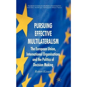 Pursuing Effective Multilateralism - (Palgrave Studies in European Union Politics) by  R Kissack (Hardcover) - 1 of 1