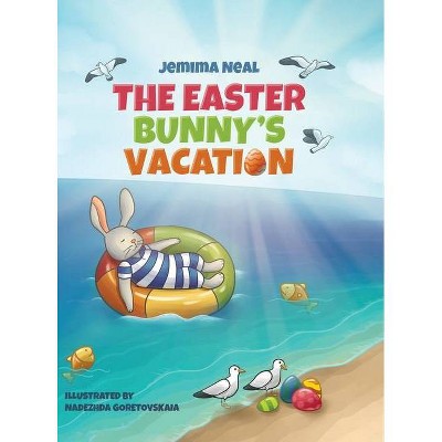 The Easter Bunny's Vacation - by  Jemima Neal (Hardcover)