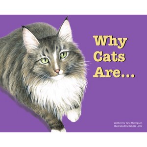Why Cats Are - by  Tana Thompson (Hardcover) - 1 of 1