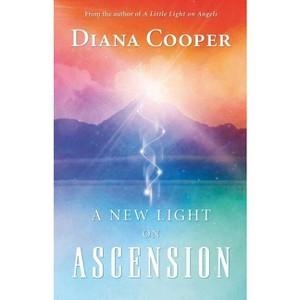 A New Light on Ascension - 2nd Edition by  Diana Cooper (Paperback) - 1 of 1