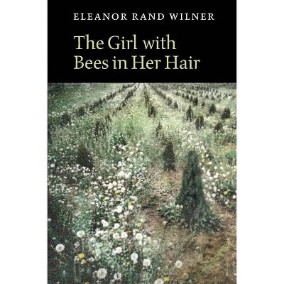 The Girl with Bees in Her Hair - (Lannan Literary Selections) by  Eleanor Rand Wilner (Paperback)