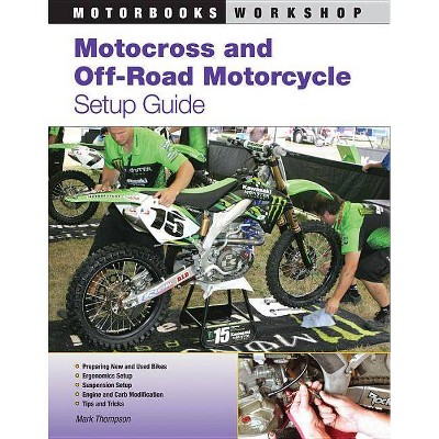 Motocross and Off-Road Motorcycle Setup Guide - (Motorbooks Workshop) by  Mark Thompson (Paperback)